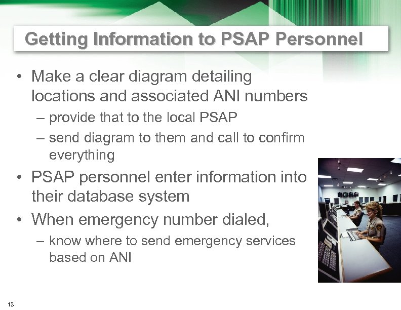 Getting Information to PSAP Personnel • Make a clear diagram detailing locations and associated