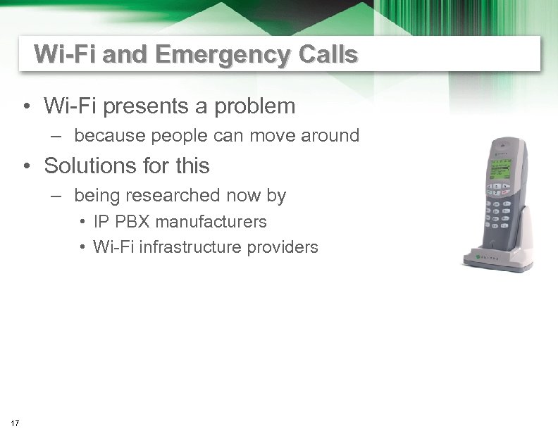 Wi-Fi and Emergency Calls • Wi-Fi presents a problem – because people can move