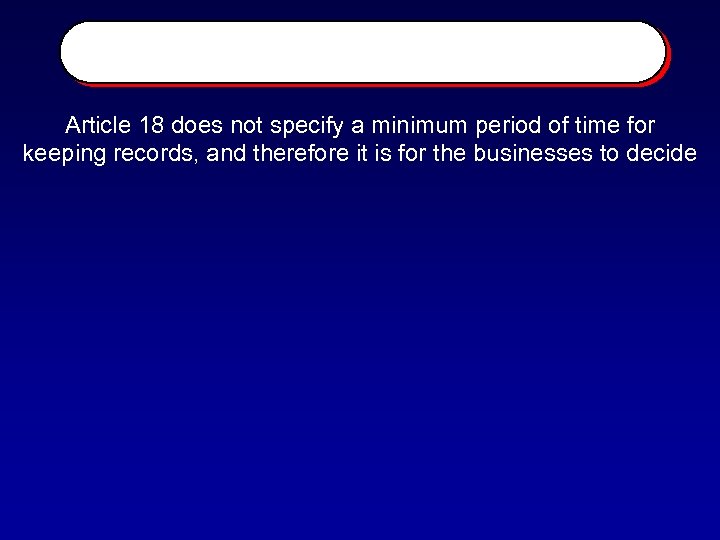 Article 18 does not specify a minimum period of time for keeping records, and