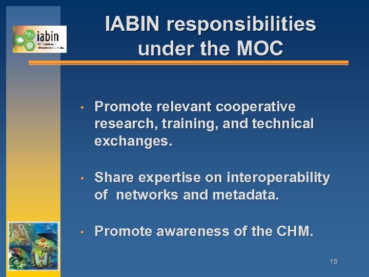 IABIN responsibilities under the MOC • Promote relevant cooperative research, training, and technical exchanges.