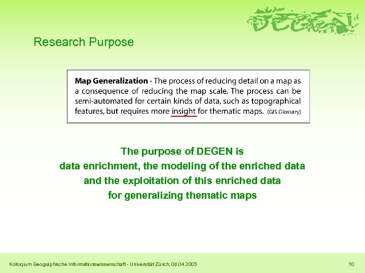 Research Purpose The purpose of DEGEN is data enrichment, the modeling of the enriched