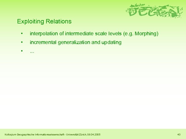 Exploiting Relations • interpolation of intermediate scale levels (e. g. Morphing) • incremental generalization
