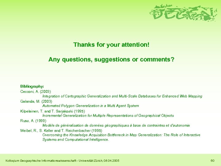 Thanks for your attention! Any questions, suggestions or comments? Bibliography: Cecconi, A. (2003) Integration