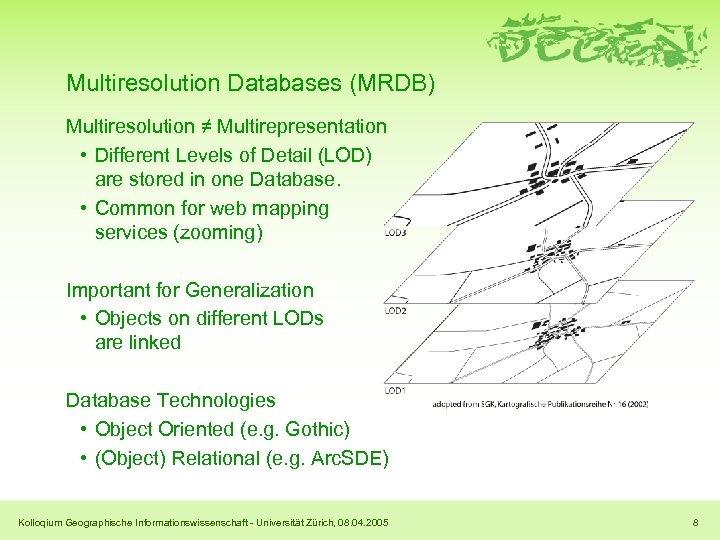 Multiresolution Databases (MRDB) Multiresolution ≠ Multirepresentation • Different Levels of Detail (LOD) are stored