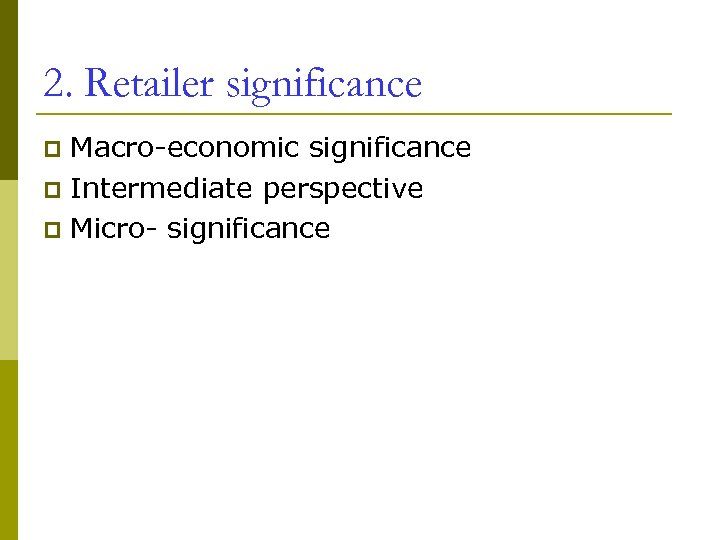2. Retailer significance Macro-economic significance p Intermediate perspective p Micro- significance p 