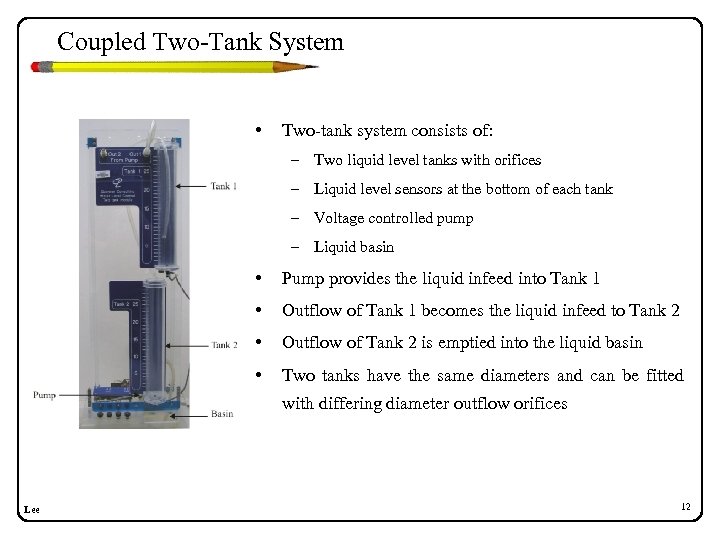 Coupled Two-Tank System • Two-tank system consists of: – Two liquid level tanks with