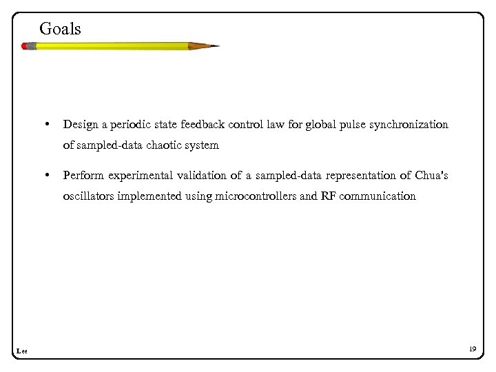 Goals • Design a periodic state feedback control law for global pulse synchronization of