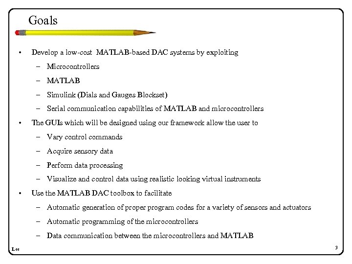 Goals • Develop a low-cost MATLAB-based DAC systems by exploiting – Microcontrollers – MATLAB