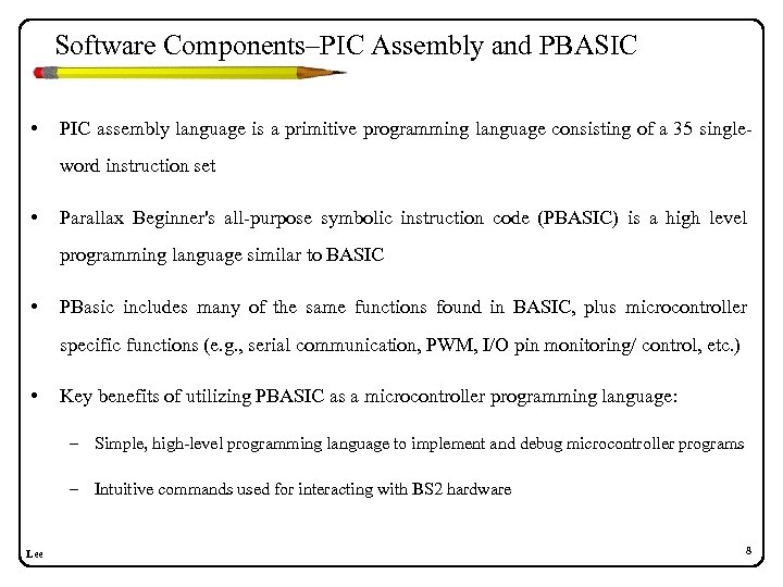 Software Components–PIC Assembly and PBASIC • PIC assembly language is a primitive programming language