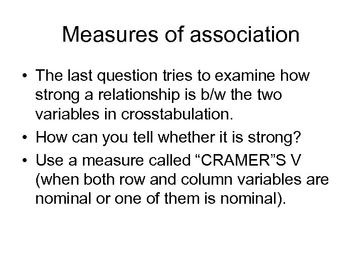 Measures of association • The last question tries to examine how strong a relationship