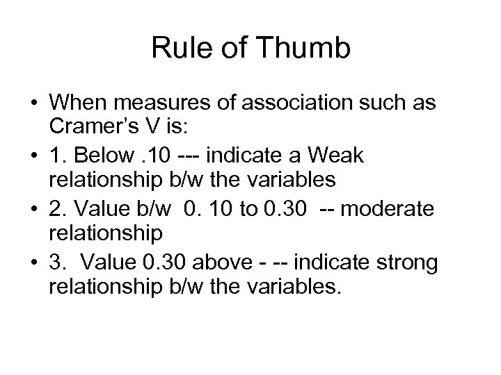 Rule of Thumb • When measures of association such as Cramer’s V is: •