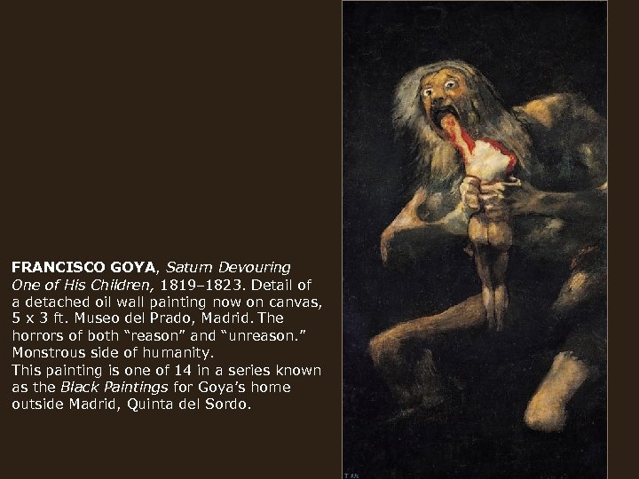 FRANCISCO GOYA, Saturn Devouring One of His Children, 1819– 1823. Detail of a detached