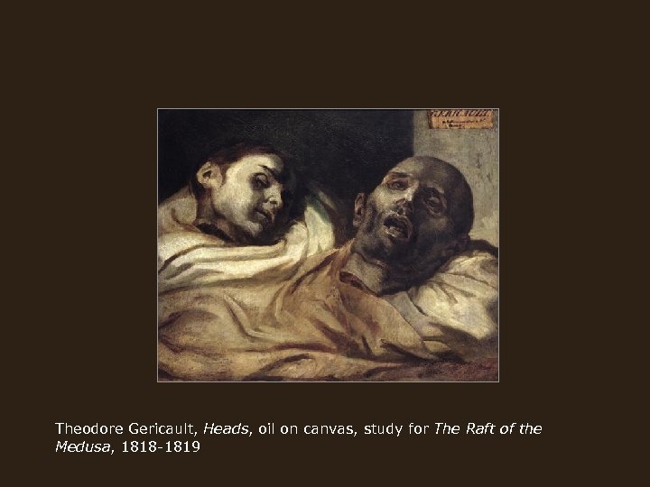 Theodore Gericault, Heads, oil on canvas, study for The Raft of the Medusa, 1818