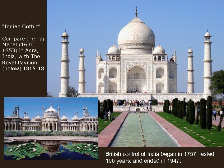 “Indian Gothic” Compare the Taj Mahal (16301653) in Agra, India, with The Royal Pavilion