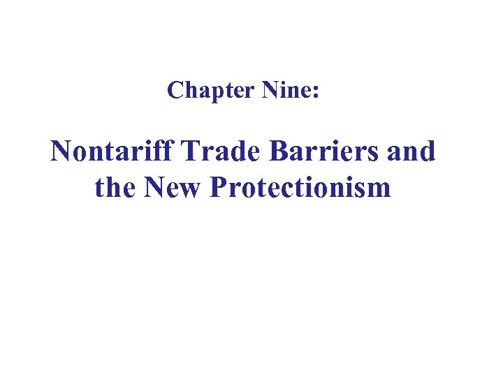 Chapter Nine: Nontariff Trade Barriers and the New Protectionism 