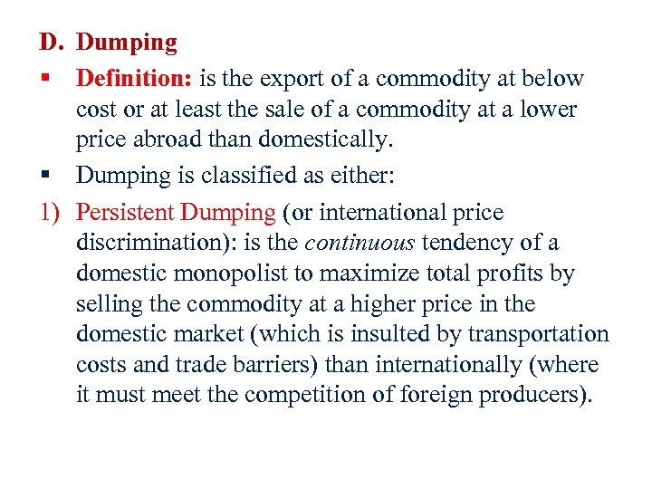 D. Dumping § Definition: is the export of a commodity at below cost or