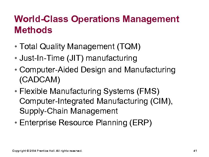 World-Class Operations Management Methods • Total Quality Management (TQM) • Just-In-Time (JIT) manufacturing •