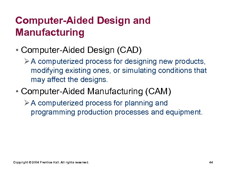 Computer-Aided Design and Manufacturing • Computer-Aided Design (CAD) Ø A computerized process for designing