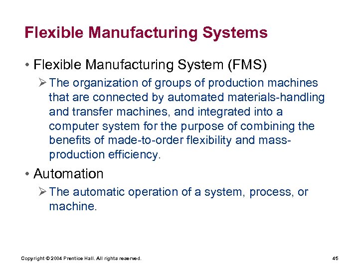 Flexible Manufacturing Systems • Flexible Manufacturing System (FMS) Ø The organization of groups of