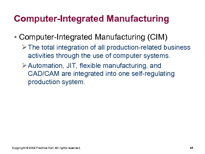 Computer-Integrated Manufacturing • Computer-Integrated Manufacturing (CIM) Ø The total integration of all production-related business
