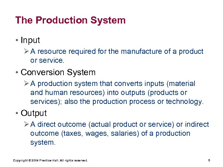 The Production System • Input Ø A resource required for the manufacture of a