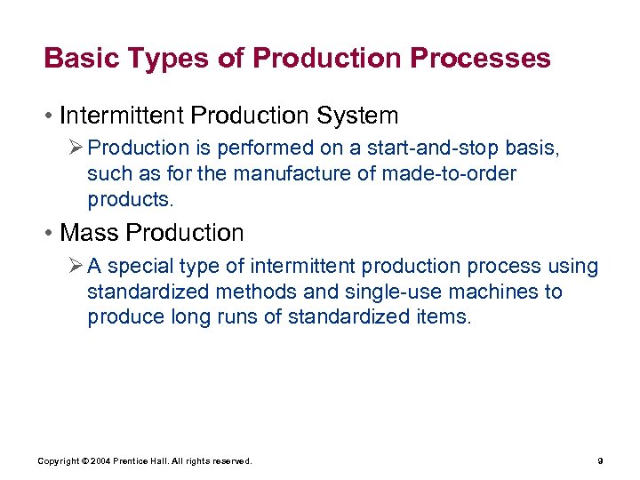 Basic Types of Production Processes • Intermittent Production System Ø Production is performed on