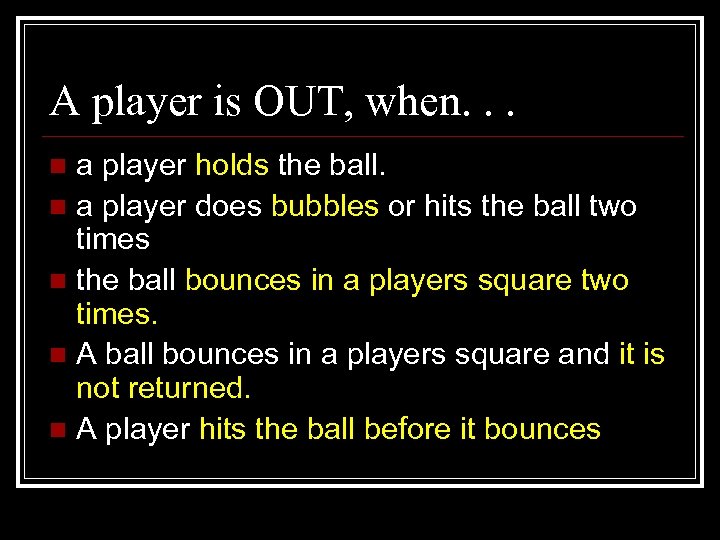 A player is OUT, when. . . a player holds the ball. n a