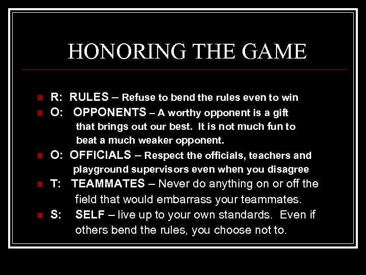 HONORING THE GAME n n R: RULES – Refuse to bend the rules even