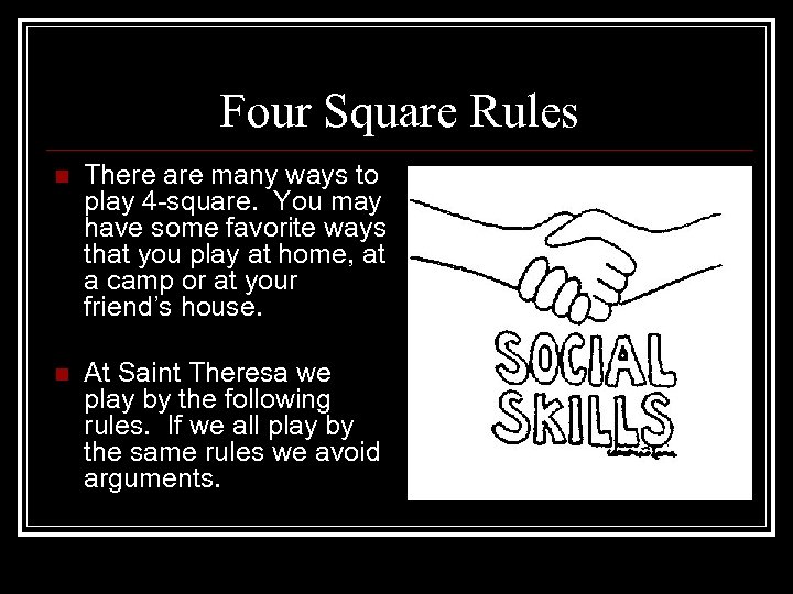 Four Square Rules n There are many ways to play 4 -square. You may