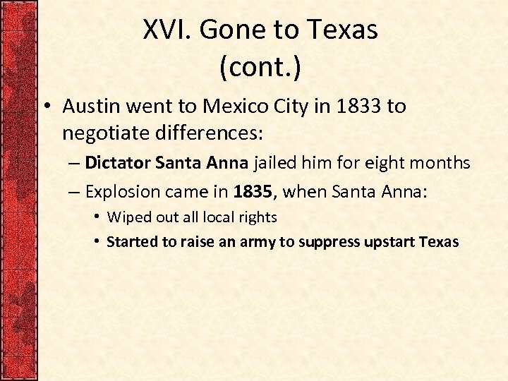 XVI. Gone to Texas (cont. ) • Austin went to Mexico City in 1833