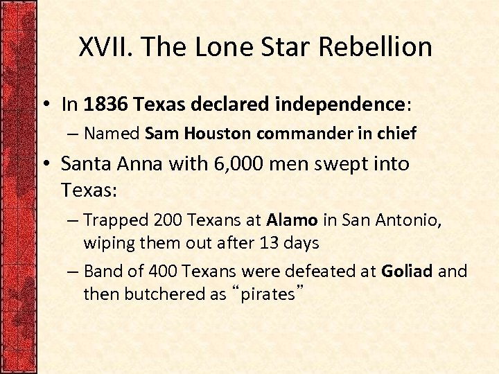 XVII. The Lone Star Rebellion • In 1836 Texas declared independence: – Named Sam