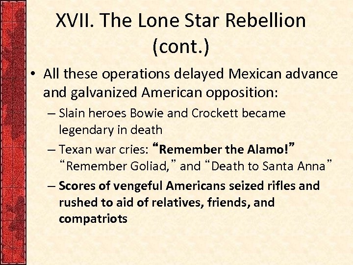 XVII. The Lone Star Rebellion (cont. ) • All these operations delayed Mexican advance