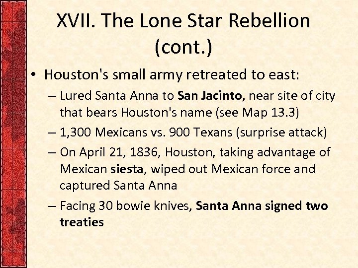 XVII. The Lone Star Rebellion (cont. ) • Houston's small army retreated to east: