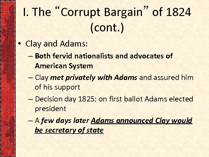 I. The “Corrupt Bargain” of 1824 (cont. ) • Clay and Adams: – Both