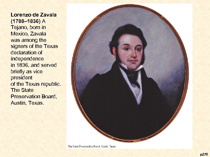 Lorenzo de Zavala (1788– 1836) A Tejano, born in Mexico, Zavala was among the