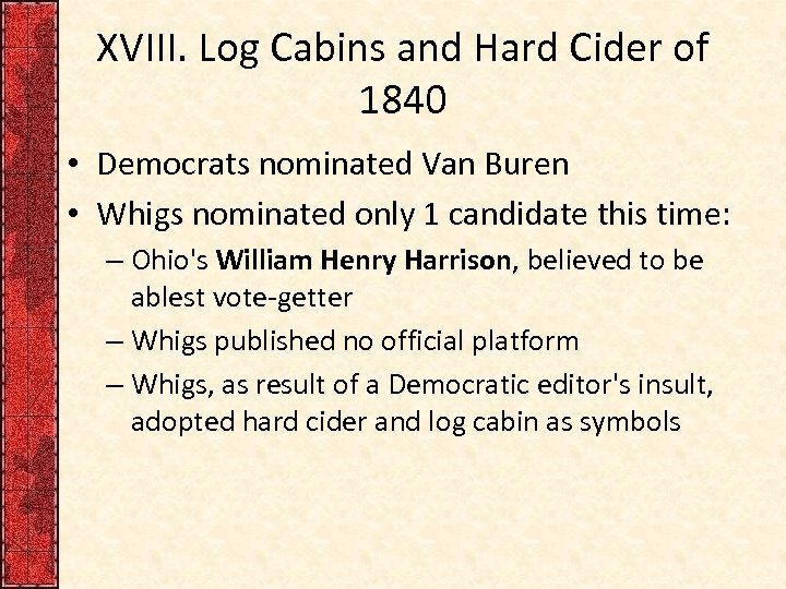 XVIII. Log Cabins and Hard Cider of 1840 • Democrats nominated Van Buren •