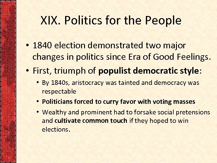 XIX. Politics for the People • 1840 election demonstrated two major changes in politics