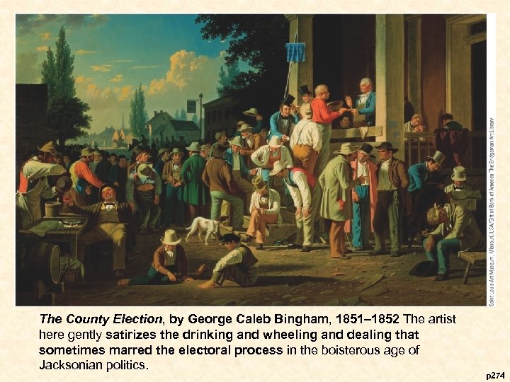 The County Election, by George Caleb Bingham, 1851– 1852 The artist here gently satirizes