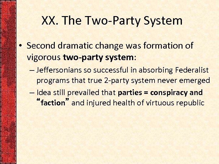 XX. The Two-Party System • Second dramatic change was formation of vigorous two-party system: