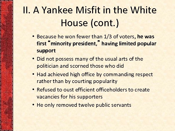 II. A Yankee Misfit in the White House (cont. ) • Because he won