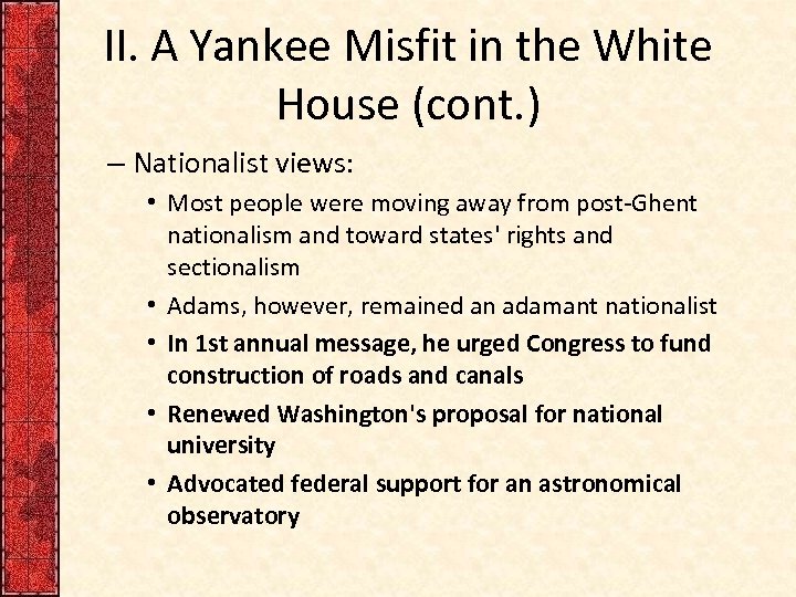 II. A Yankee Misfit in the White House (cont. ) – Nationalist views: •