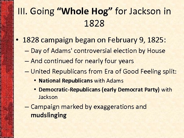 III. Going “Whole Hog” for Jackson in 1828 • 1828 campaign began on February