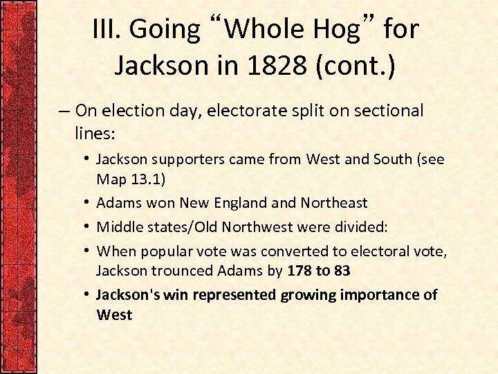 III. Going “Whole Hog” for Jackson in 1828 (cont. ) – On election day,