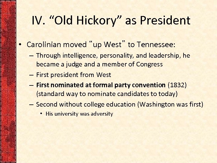 IV. “Old Hickory” as President • Carolinian moved “up West” to Tennessee: – Through