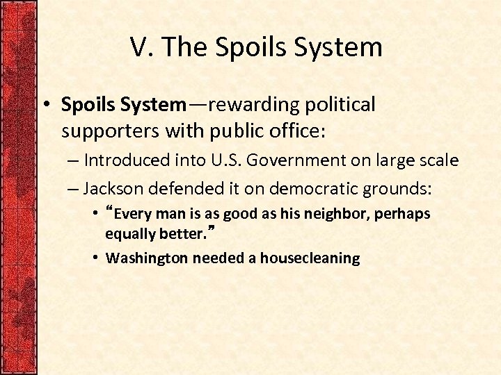 V. The Spoils System • Spoils System—rewarding political supporters with public office: – Introduced