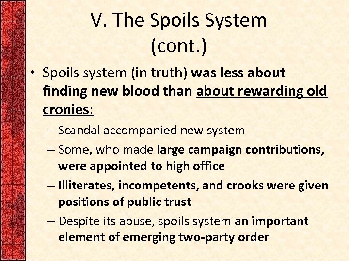 V. The Spoils System (cont. ) • Spoils system (in truth) was less about