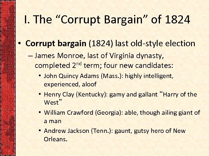 I. The “Corrupt Bargain” of 1824 • Corrupt bargain (1824) last old-style election –