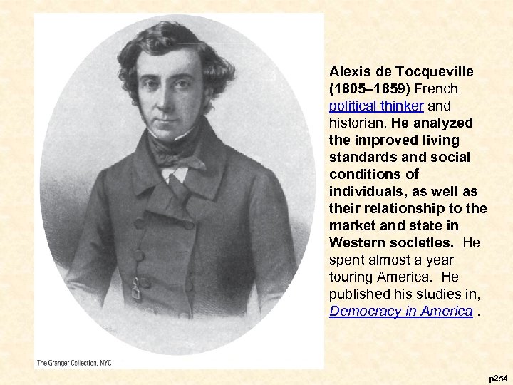 Alexis de Tocqueville (1805– 1859) French political thinker and historian. He analyzed the improved