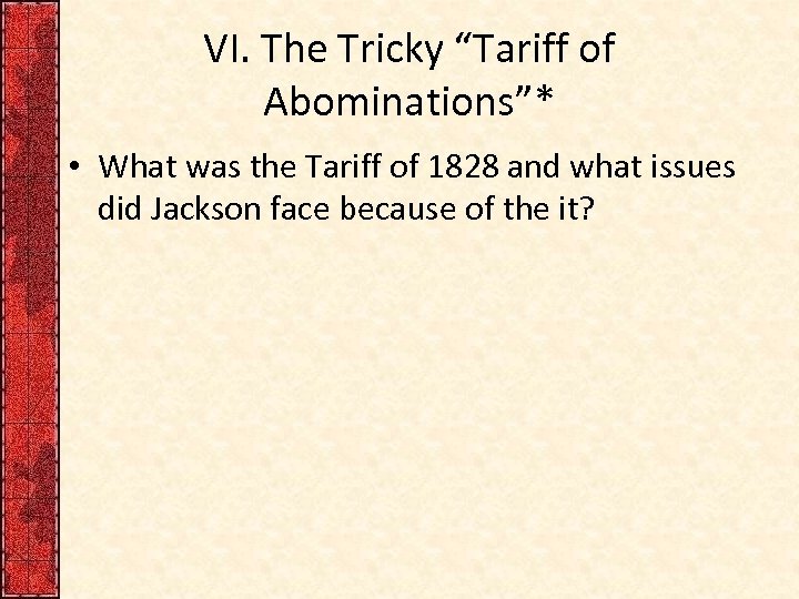 VI. The Tricky “Tariff of Abominations”* • What was the Tariff of 1828 and