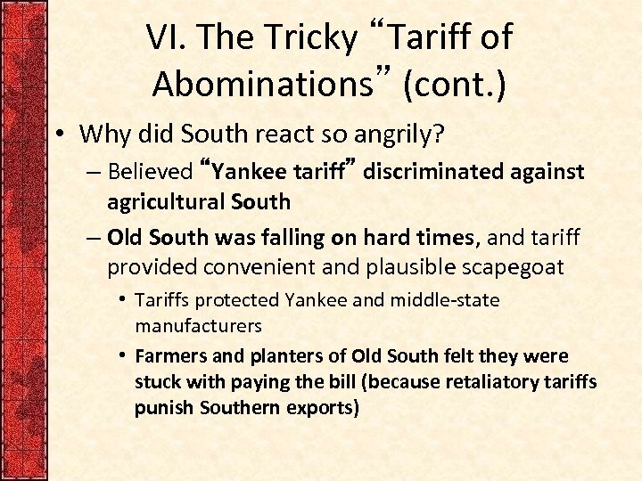 VI. The Tricky “Tariff of Abominations” (cont. ) • Why did South react so